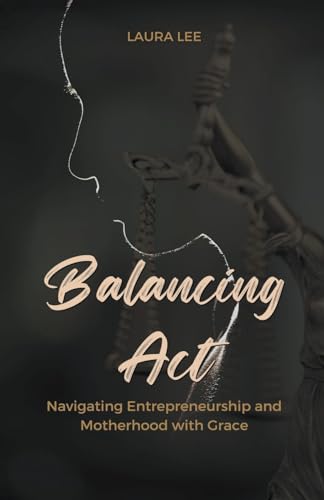 Balancing Act Navigating Entrepreneurship and Motherhood with Grace von Lauxon Publishing