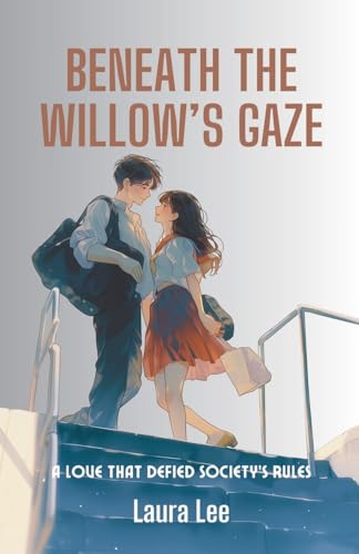 Beneath the Willow's Gaze: A Love That Defied Society's Rules Beneath the Willow's Gaze: A Love That Defied Society's Rules von Lauxon Publishing