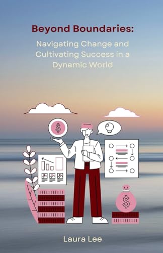 Beyond Boundaries: Navigating Change and Cultivating Success in a Dynamic World von Lauxon Publishing