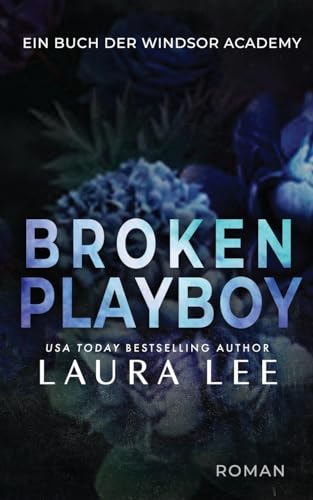 Broken Playboy: Ein Enemies to Lovers Liebesroman (Windsor Academy German Edition, Band 4) von Lovestruck Publishing LLC