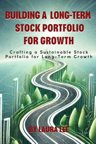 Building a Long-Term Stock Portfolio for Growth Building a Long-Term Stock Portfolio for Growth von Independently published