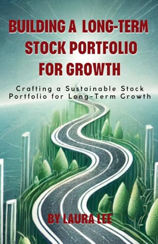 Building a Long-Term Stock Portfolio for Growth Building a Long-Term Stock Portfolio for Growth von Lauxon Publishing