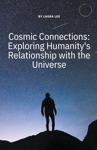 Cosmic Connections: Exploring Humanity's Relationship with the Universe von Lauxon Publishing