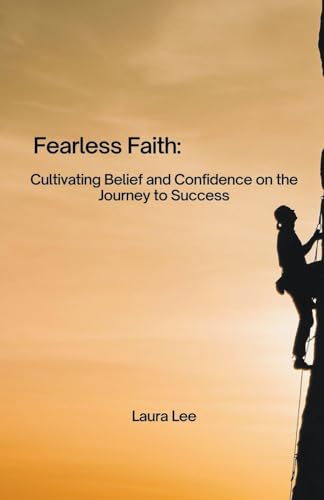 Fearless Faith: Cultivating Belief and Confidence on the Journey to Success von Lauxon Publishing
