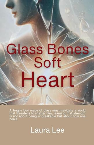 Glass Bones Soft Heart Glass Bones Soft Heart von Lauxon Publishing