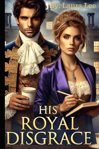 His Royal Disgrace: A Scandal-Ridden Duke and a Fiercely Independent Writer Forge an Unlikely Alliance to Repair His Public Image His Royal Disgrace: A Scandal-Ridden Duke and a Fiercely Independent Writer Forge an Unlikely Alliance to Repair His Public Image von Independently published