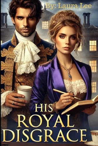 His Royal Disgrace: A Scandal-Ridden Duke and a Fiercely Independent Writer Forge an Unlikely Alliance to Repair His Public Image His Royal Disgrace: A Scandal-Ridden Duke and a Fiercely Independent Writer Forge an Unlikely Alliance to Repair His Public Image von Independently published