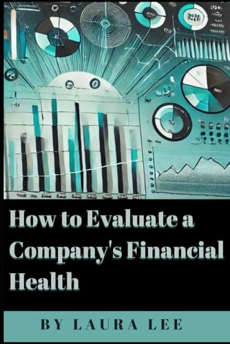 How to Evaluate a Company's Financial Health How to Evaluate a Company's Financial Health von Independently published