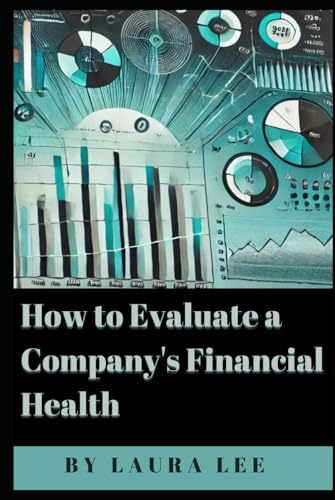 How to Evaluate a Company's Financial Health How to Evaluate a Company's Financial Health von Independently published
