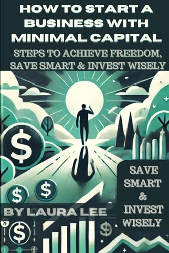 How to Start a Business with Minimal Capital: STEPS TO ACHIEVE FREEDOM, SAVE SMART & INVEST WISELY How to Start a Business with Minimal Capital: STEPS TO ACHIEVE FREEDOM, SAVE SMART & INVEST WISELY von Independently published