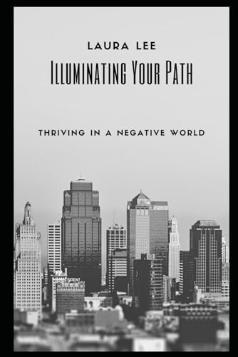 Illuminating Your Path: Thriving in a Negative World von Independently published