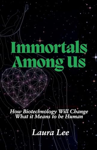 Immortals Among Us: How Biotechnology Will Change What it Means to be Human Immortals Among Us: How Biotechnology Will Change What it Means to be Human von Lauxon Publishing