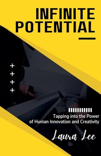 Infinite Potential: Tapping into the Power of Human Innovation and Creativity Infinite Potential: Tapping into the Power of Human Innovation and Creativity von Lauxon Publishing