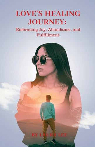 Love's Healing Journey: Embracing Joy, Abundance, and Fulfillment von Lauxon Publishing