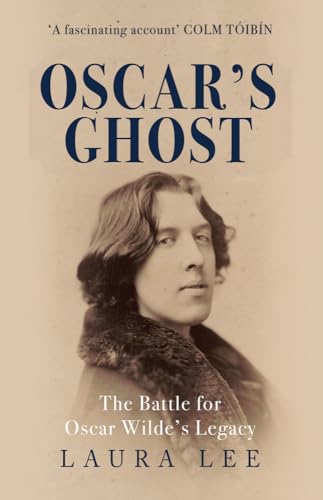 Oscar's Ghost: The Battle for Oscar Wilde's Legacy Oscar's Ghost: The Battle for Oscar Wilde's Legacy