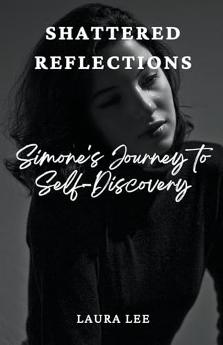 Shattered Reflections: Simone's Journey to Self-Discovery von Lauxon Publishing