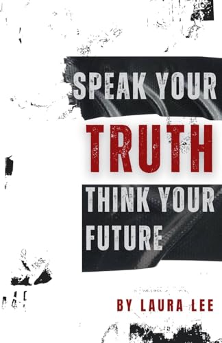Speak Your Truth Think Your Future Speak Your Truth Think Your Future von Lauxon Publishing