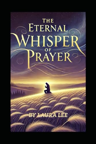 The Eternal Whisper of Prayer The Eternal Whisper of Prayer von Independently published