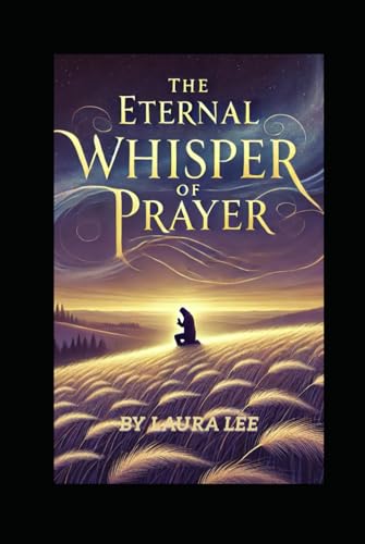 The Eternal Whisper of Prayer The Eternal Whisper of Prayer von Independently published