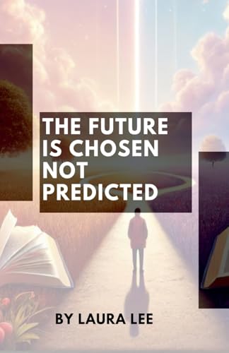 The Future Is Chosen Not Predicted The Future Is Chosen Not Predicted von Lauxon Publishing