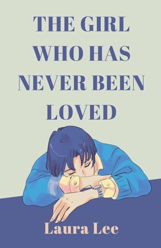 The Girl Who Has Never Been Loved The Girl Who Has Never Been Loved von Lauxon Publishing