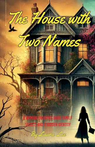 The House with Two Names: A Woman Uncovers Dark Family Secrets and a Hidden Identity The House with Two Names: A Woman Uncovers Dark Family Secrets and a Hidden Identity von Lauxon Publishing
