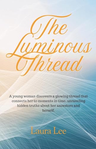 The Luminous Thread The Luminous Thread von Lauxon Publishing