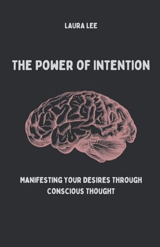 The Power of Intention Manifesting Your Desires Through Conscious Thought von Lauxon Publishing
