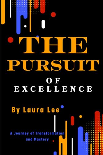 The Pursuit of Excellence: A Journey of Transformation and Mastery The Pursuit of Excellence: A Journey of Transformation and Mastery von Independently published