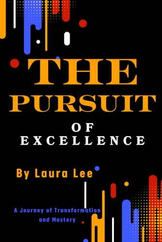 The Pursuit of Excellence: A Journey of Transformation and Mastery The Pursuit of Excellence: A Journey of Transformation and Mastery von Independently published