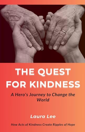 The Quest for Kindness: A Hero's Journey to Change the World The Quest for Kindness: A Hero's Journey to Change the World von Lauxon Publishing