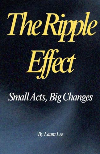 The Ripple Effect: Small Acts, Big Changes The Ripple Effect: Small Acts, Big Changes von Lauxon Publishing