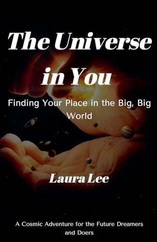 The Universe in You: Finding Your Place in the Big, Big World The Universe in You: Finding Your Place in the Big, Big World von Lauxon Publishing
