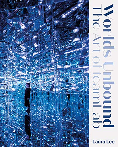 Worlds Unbound: The Art of Teamlab von Intellect Books