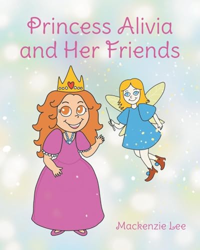 Princess Alivia and Her Friends Princess Alivia and Her Friends von Page Publishing