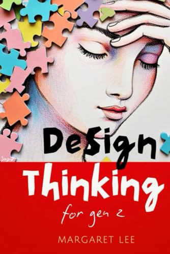 Design Thinking for Gen Z: The Ultimate Playbook to Solve Problems, Generate Ideas & Build the Future (Interactive Workbook + Case Studies) (Study with me - Study with Lee) von Independently published