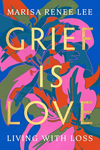 Grief Is Love: Living with Loss von Grand Central Publishing