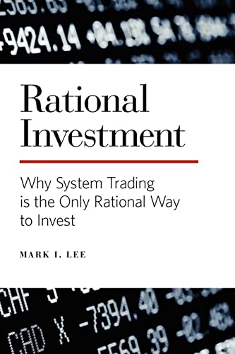 Rational Investment: Why System Trading is the Only Rational Way to Invest
