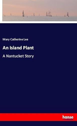 An Island Plant: A Nantucket Story von hansebooks