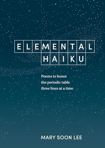 Elemental Haiku: Poems to honor the periodic table, three lines at a time