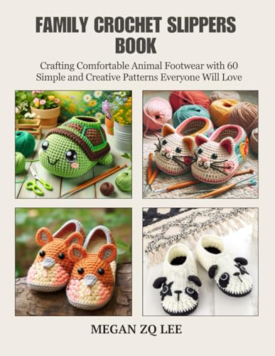 Family Crochet Slippers Book: Crafting Comfortable Animal Footwear with 60 Simple and Creative Patterns Everyone Will Love von Independently published