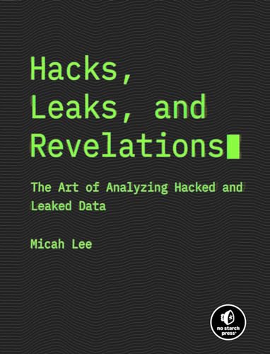 Hacks, Leaks, and Revelations: The Art of Analyzing Hacked and Leaked Data von No Starch Press
