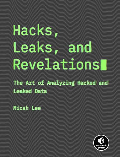 Hacks, Leaks, and Revelations: The Art of Analyzing Hacked and Leaked Data von No Starch Press