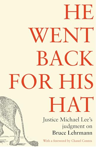 He went back for his hat: Justice Michael Lee on Bruce Lehrmann He went back for his hat: Justice Michael Lee on Bruce Lehrmann von Melbourne University Press