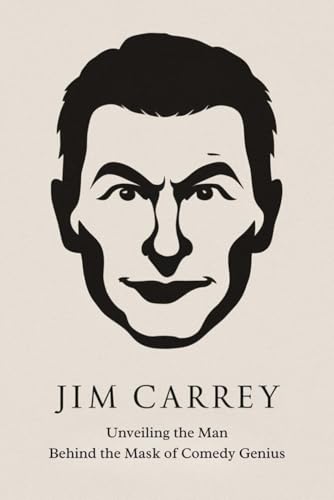 Jim Carrey: Unveiling the Man Behind the Mask of Comedy Genius von Independently published
