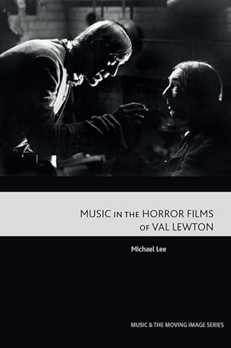 Music in the Horror Films of Val Lewton (Music and the Moving Image)