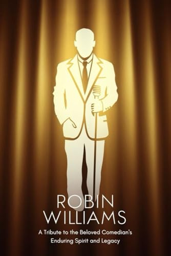 Robin Williams: A Tribute to the Beloved Comedian's Enduring Spirit and Legacy von Independently published
