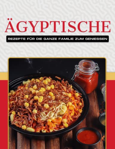 ÄGYPTISCHE REZEPTE FÜR DIE GANZE FAMILIE ZUM GENIESSEN ÄGYPTISCHE REZEPTE FÜR DIE GANZE FAMILIE ZUM GENIESSEN von Independently published
