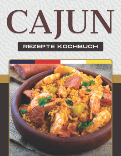 CAJUN-REZEPTE KOCHBUCH: Mehr als 50 leckere Rezepte zeigen die breite Palette der Gerichte aus dem Cajun-Land. CAJUN-REZEPTE KOCHBUCH: Mehr als 50 leckere Rezepte zeigen die breite Palette der Gerichte aus dem Cajun-Land. von Independently published
