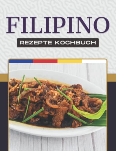 FILIPINO REZEPTE KOCHBUCH FILIPINO REZEPTE KOCHBUCH von Independently published